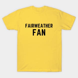 Fairweather fan T-Shirt